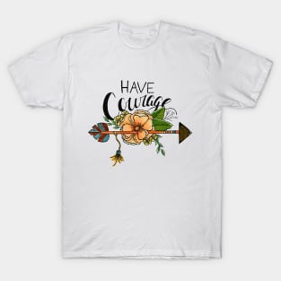 Have Courage T-Shirt